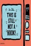 THIS IS STILL NOT A BOOK THIS IS STILL NOT A BOOK