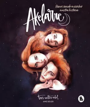 AKELARRE. HEMOS VENIDO A ESCRIBIR NUESTRA HISTORIA AKELARRE. HEMOS VENIDO A ESCRIBIR NUESTRA HISTORIA