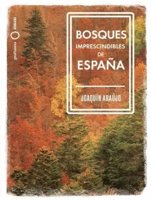 BOSQUES IMPRESCINDIBLES DE ESPAÑA. ARAÚJO, JOAQUÍN. Libro en papel.  9788408239529 La Tribu Llibreria