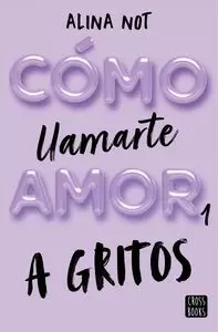 CÓMO LLAMARTE AMOR 1. A GRITOS CÓMO LLAMARTE AMOR 1. A GRITOS