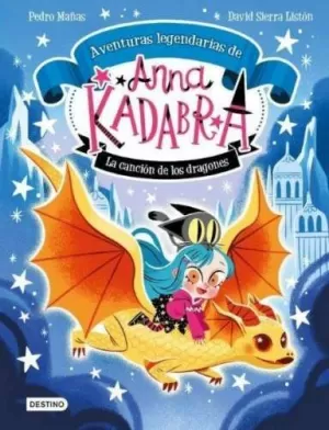 ANNA KADABRA. AVENTURAS LEGENDARIAS 2. LA CANCIÓN DE LOS DRAGONES ANNA KADABRA. AVENTURAS LEGENDARIAS 2. LA CANCIÓN DE LOS DRAGONES