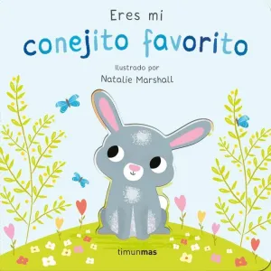 ERES MI CONEJITO FAVORITO. LIBRO DE CARTON CON TROQUELES ERES MI CONEJITO FAVORITO. LIBRO DE CARTON CON TROQUELES