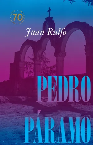 PEDRO PARAMO EDICION CONMEMORATIVA 70 AÑOS, 1955-2025 PEDRO PARAMO EDICION CONMEMORATIVA 70 AÑOS, 1955-2025