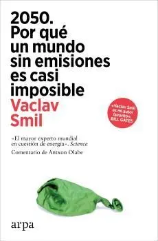 2050. POR QUÉ UN MUNDO SIN EMISIONES ES CASI IMPOSIBLE 2050. POR QUÉ UN MUNDO SIN EMISIONES ES CASI IMPOSIBLE
