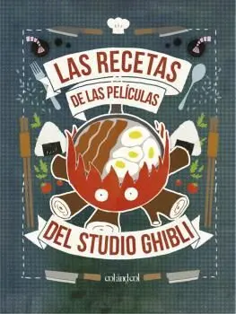 RECETAS DE LAS PELICULAS DEL STUDIO GHIBLI, LAS RECETAS DE LAS PELICULAS DEL STUDIO GHIBLI, LAS