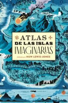 ATLAS DE LAS ISLAS IMAGINARIAS ATLAS DE LAS ISLAS IMAGINARIAS