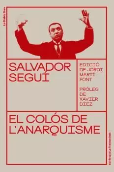 SALVADOR SEGUÍ. EL COLÓS DE L'ANARQUISME