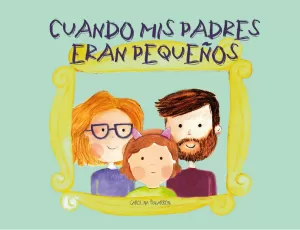 CUANDO MIS PADRES ERAN PEQUEÑOS CUANDO MIS PADRES ERAN PEQUEÑOS