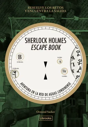 SHERLOCK HOLMES ESCAPE BOOK. AVENTURA EN LA RED DE AGUAS LONDINENSE SHERLOCK HOLMES ESCAPE BOOK. AVENTURA EN LA RED DE AGUAS LONDINENSE