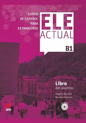 ELE ACTUAL B1. LIBRO DEL ALUMNO ELE ACTUAL B1. LIBRO DEL ALUMNO