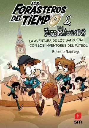 LOS FORASTEROS DEL TIEMPO 9: LA AVENTURA DE LOS BALBUENA CON LOS INVENTORES DEL LOS FORASTEROS DEL TIEMPO 9: LA AVENTURA DE LOS BALBUENA CON LOS INVENTORES DEL
