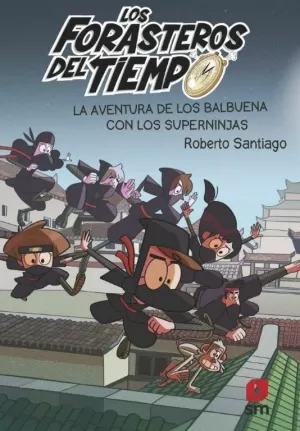 LOS FORASTEROS DEL TIEMPO 10: LA AVENTURA DE LOS BALBUENA CON LOS SUPERNINJAS LOS FORASTEROS DEL TIEMPO 10: LA AVENTURA DE LOS BALBUENA CON LOS SUPERNINJAS