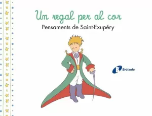 UN REGAL PER AL COR. PENSAMENTS D'ANTOINE DE SAINT-EXUPÉRY UN REGAL PER AL COR. PENSAMENTS D'ANTOINE DE SAINT-EXUPÉRY
