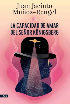 LA CAPACIDAD DE AMAR DEL SEÑOR KÖNIGSBERG (ADN) LA CAPACIDAD DE AMAR DEL SEÑOR KÖNIGSBERG (ADN)