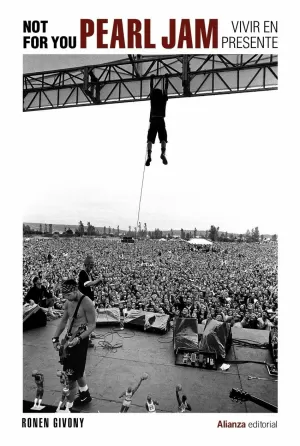 NOT FOR YOU. PEARL JAM, VIVIR EN PRESENTE NOT FOR YOU. PEARL JAM, VIVIR EN PRESENTE