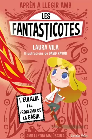 APRÈN A LLEGIR AMB LES FANTASTICOTES 5. L'EULÀLIA I EL PROBLEMA DE LA GÀBIA APRÈN A LLEGIR AMB LES FANTASTICOTES 5. L'EULÀLIA I EL PROBLEMA DE LA GÀBIA