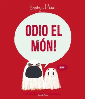 ODIO EL MÓN! ODIO EL MÓN!