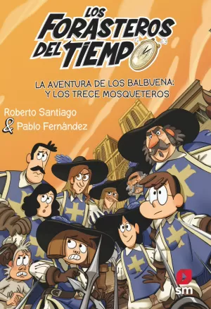LOS FORASTEROS DEL TIEMPO 13: LA AVENTURA DE LOS BALBUENA Y LOS TRECE MOSQUETERO LOS FORASTEROS DEL TIEMPO 13: LA AVENTURA DE LOS BALBUENA Y LOS TRECE MOSQUETERO