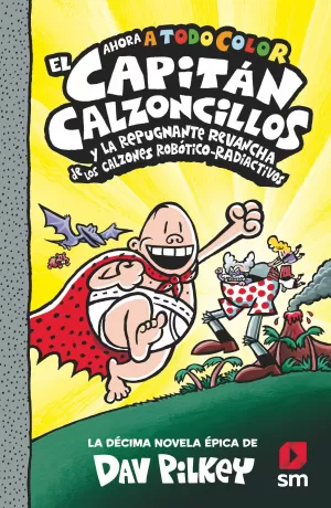 EL CAPITÁN CALZONCILLOS Y LA REPUGNANTE REVANCHA DE LOS CALZONES ROBÓTICO-RADIAC EL CAPITÁN CALZONCILLOS Y LA REPUGNANTE REVANCHA DE LOS CALZONES ROBÓTICO-RADIAC