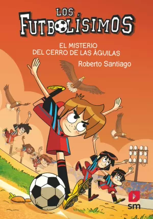 LOS FUTBOLÍSIMOS 21: EL MISTERIO DEL CERRO DE LAS ÁGUILAS LOS FUTBOLÍSIMOS 21: EL MISTERIO DEL CERRO DE LAS ÁGUILAS