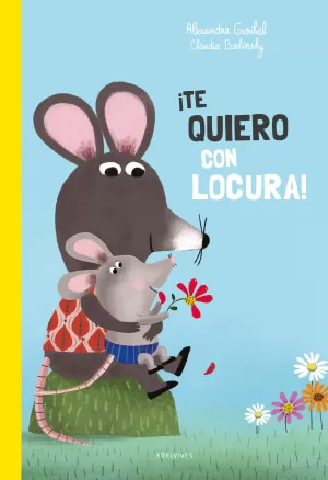 ¡TE QUIERO CON LOCURA! ¡TE QUIERO CON LOCURA!