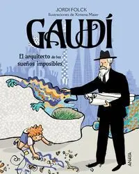 GAUDÍ, EL ARQUITECTO DE LOS SUEÑOS IMPOSIBLES