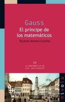 GAUSS. EL PRÍNCIPE DE LOS MATEMÁTICOS GAUSS. EL PRÍNCIPE DE LOS MATEMÁTICOS