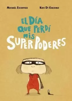 EL DÍA QUE PERDÍ MIS SUPERPODERES EL DÍA QUE PERDÍ MIS SUPERPODERES