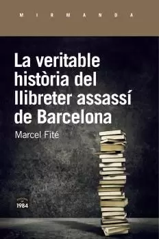 LA VERITABLE HISTÒRIA DEL LLIBRETER ASSASSÍ DE BARCELONA LA VERITABLE HISTÒRIA DEL LLIBRETER ASSASSÍ DE BARCELONA