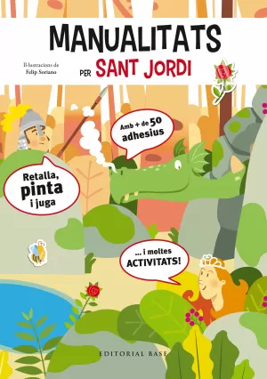 MANUALITATS I ACTIVITATS PER SANT JORDI MANUALITATS I ACTIVITATS PER SANT JORDI