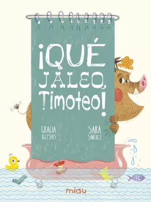 ¡QUÉ JALEO, TIMOTEO! ¡QUÉ JALEO, TIMOTEO!