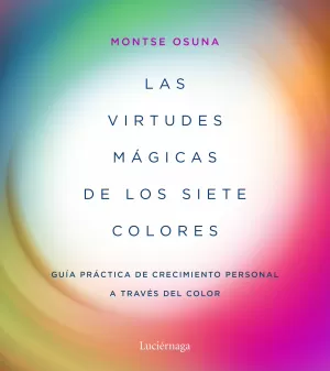 LAS VIRTUDES MÁGICAS DE LOS SIETE COLORES LAS VIRTUDES MÁGICAS DE LOS SIETE COLORES
