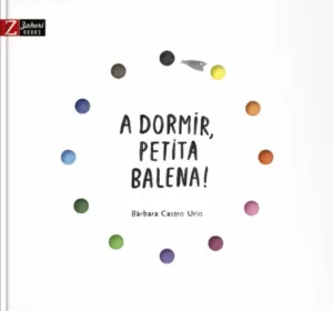 A DORMIR, PETITA BALENA! A DORMIR, PETITA BALENA!
