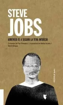 STEVE JOBS: ATREVEIX-TE A SEGUIR LA TEVA INTUÏCIÓ STEVE JOBS: ATREVEIX-TE A SEGUIR LA TEVA INTUÏCIÓ