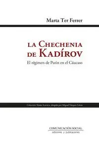 LA CHECHENIA DE KADÍROV. EL RÉGIMEN DE PUTIN EN EL CÁUCASO LA CHECHENIA DE KADÍROV. EL RÉGIMEN DE PUTIN EN EL CÁUCASO