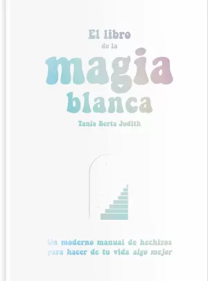 EL LIBRO DE LA MAGIA BLANCA EL LIBRO DE LA MAGIA BLANCA