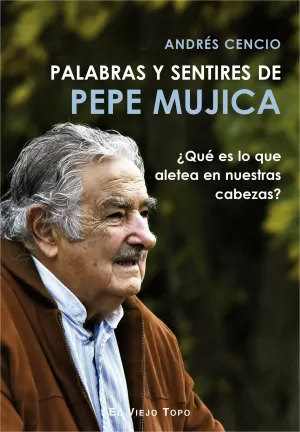 PALABRAS Y SENTIRES DE PEPE MUJICA PALABRAS Y SENTIRES DE PEPE MUJICA
