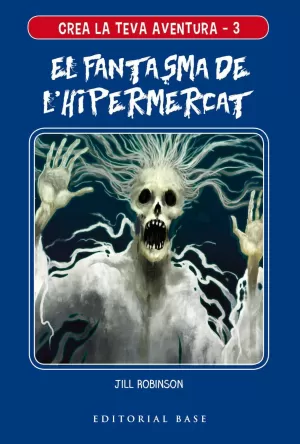 CREA LA TEVA AVENTURA 3. EL FANTASMA DE L'HIPERMERCAT CREA LA TEVA AVENTURA 3. EL FANTASMA DE L'HIPERMERCAT