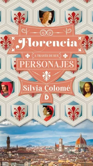 FLORENCIA A TRAVÉS DE SUS PERSONAJES FLORENCIA A TRAVÉS DE SUS PERSONAJES