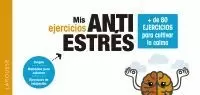 MIS EJERCICIOS ANTIESTRÉS. + DE 80 EJERCICIOS PARA CULTIVAR LA CALMA MIS EJERCICIOS ANTIESTRÉS. + DE 80 EJERCICIOS PARA CULTIVAR LA CALMA