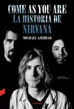COME AS YOU ARE: LA HISTORIA DE NIRVANA COME AS YOU ARE: LA HISTORIA DE NIRVANA