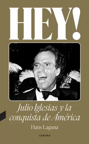 HEY! JULIO IGLESIAS Y LA CONQUISTA DE AMÉRICA HEY! JULIO IGLESIAS Y LA CONQUISTA DE AMÉRICA