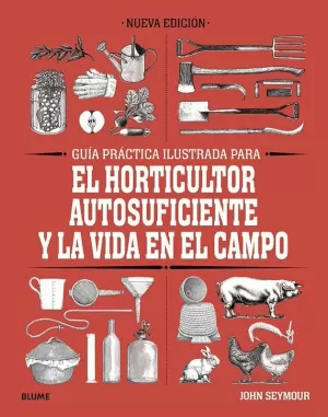 GUÍA PRÁCTICA PARA EL HORTICULTOR AUTOSUFICIENTE Y LA VIDA EN EL CAMPO GUÍA PRÁCTICA PARA EL HORTICULTOR AUTOSUFICIENTE Y LA VIDA EN EL CAMPO