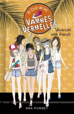 VACANCES WITH FRIENDS (SÈRIE EL CLUB DE LES VAMBES VERMELLES 19) VACANCES WITH FRIENDS (SÈRIE EL CLUB DE LES VAMBES VERMELLES 19)