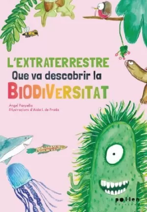 L'EXTRATERRESTRE QUE VA DESCOBRIR LA BIODIVERSITAT L'EXTRATERRESTRE QUE VA DESCOBRIR LA BIODIVERSITAT