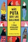 MÁS PUTA QUE LAS GALLINAS (Y OTRAS ANIMALADAS MACHISTAS) MÁS PUTA QUE LAS GALLINAS (Y OTRAS ANIMALADAS MACHISTAS)