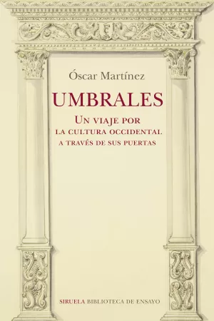 UMBRALES. UN VIAJE POR LA CULTURA OCCIDENTAL A TRAVÉS DE SUS PUERTAS UMBRALES. UN VIAJE POR LA CULTURA OCCIDENTAL A TRAVÉS DE SUS PUERTAS