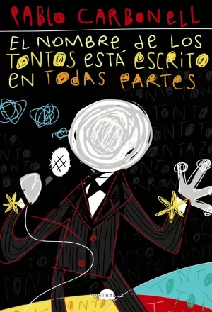 EL NOMBRE DE LOS TONTOS ESTÁ ESCRITO EN TODAS PARTES EL NOMBRE DE LOS TONTOS ESTÁ ESCRITO EN TODAS PARTES