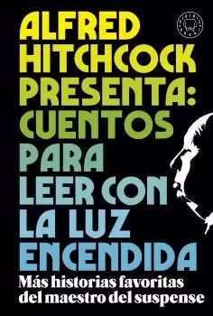 ALFRED HITCHCOCK PRESENTA: CUENTOS PARA LEER CON LA LUZ ENCENDIDA ALFRED HITCHCOCK PRESENTA: CUENTOS PARA LEER CON LA LUZ ENCENDIDA