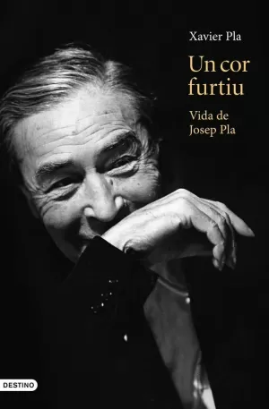 COR FURTIU:VIDA DE JOSEP PLA COR FURTIU:VIDA DE JOSEP PLA
